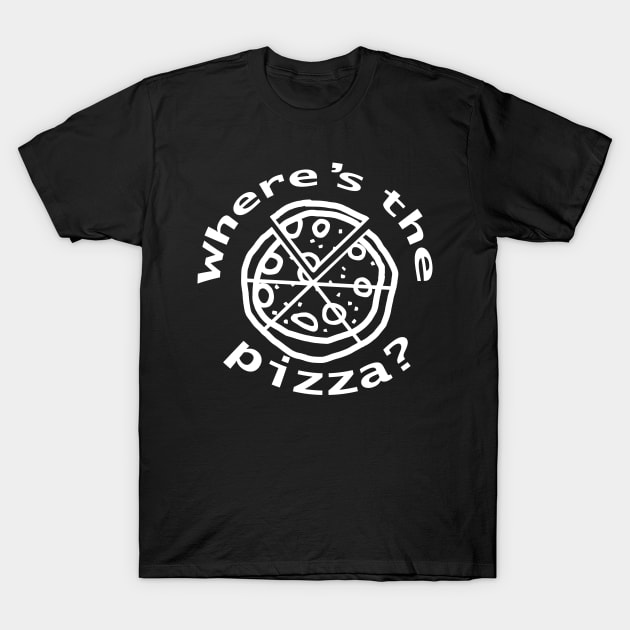 White Line Where is the Pizza Funny Design T-Shirt by ellenhenryart